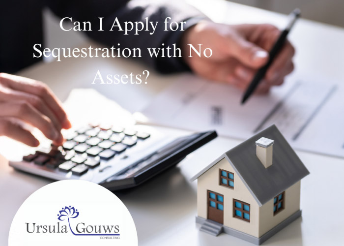 Ursula Gouws Consulting Can I Apply for Sequestration with no Assets