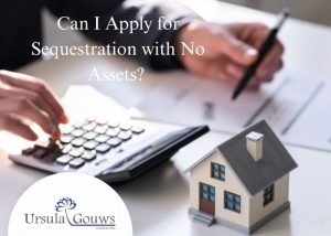Ursula Gouws Consulting Can I Apply for Sequestration with no Assets